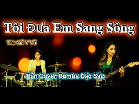 Tôi Đưa Em Sang Sông - Bản Cover Rumba Đặc Sắc .