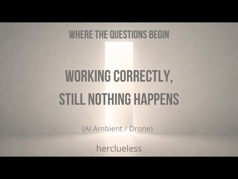 working correctly, still nothing happens | herclueless (AI Ambient / Drone)